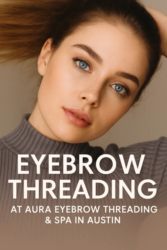 Aura Eyebrow Threading Austin